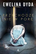 Okładka - Przychodzę nie w porę - Ewelina Dyda