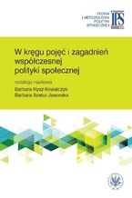 Okładka - W kręgu pojęć i zagadnień współczesnej polityki społecznej - Barbara Szatur-Jaworska, Barbara Rysz-Kowalczyk