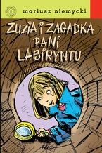 Okładka - Detektyw Zuzia na tropie. Zuzia i zagadka Pani Labiryntu - Mariusz Niemycki