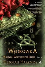 Okładka - Księga Wszystkich Dusz. Tom 3. Wędrówka - Deborah Harkness