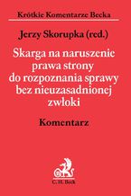 Okładka - Skarga na naruszenie prawa strony do rozpoznania sprawy bez nieuzasadnionej zwłoki. Komentarz - Jerzy Skorupka, Wojciech Jasiński, Wojciech Szydło