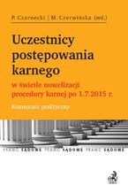 Okładka - Uczestnicy postępowania karnego w świetle nowelizacji procedury karnej po 1.7.2015 r. Komentarz praktyczny - Paweł Czarnecki, Malgorzata Czerwińska, Monika Abramek