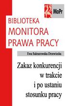 Okładka - Zakaz konkurencji w trakcie i po ustaniu stosunku pracy - Ewa Suknarowska-Drzewiecka