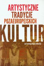 Okładka - Artystyczne tradycje pozaeuropejskich kultur - Bogna Łakomska