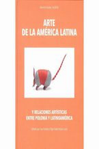 Okładka - Arte de la América Latina y relaciones artísticas entre Polonia y Latinoamérica - Ewa Kubiak, Olga Isabel Acosta Luna