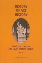 Okładka - History of art history in central eastern and south-eastern Europe vol. 1 - Jerzy Malinowski