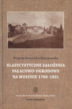 Klasycystyczne zaoenia paacowo-ogrodowe na Woyniu 1780-1831