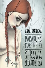 Okładka - Paradoks Marionetki: Sprawa Zegarmistrza - Anna Karnicka