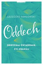 Okładka - Oddech. Oddychaj świadomie, żyj pełniej - Grzegorz Pawłowski