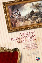Wbrew krlewskim aliansom. Rosja, Europa i polska walka o niepodlego w XIX w