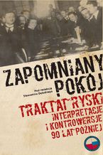 Zapomniany pokój. Traktat ryski. Interpretacje i kontrowersje 90 lat później