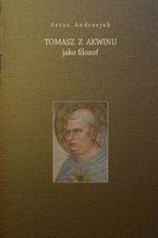 Okładka - Tomasz z Akwinu jako filozof - Artur Andrzejuk