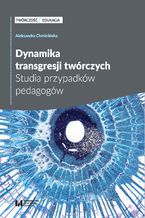 Dynamika transgresji twórczych. Studia przypadków pedagogów