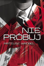 Okładka - Nie próbuj - Mateusz Wróbel