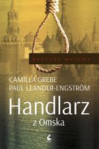 Okładka - Handlarz z Omska - Camilla Grebe, Paul Leander-Engström, Elżbieta Ptaszyńska-Sadowska