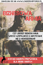 Okładka - Biznesowa Armia. Czy liderzy biznesu mają więcej wspólnego z artystami niż menedżerami? Zostań mądrym przywódcą dla siebie i innych - Przemysław Karda