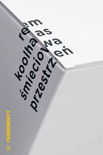 Okładka - Śmieciowa przestrzeń. Teksty - Rem Koolhaas