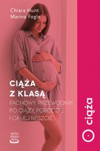 Ciąża z klasą. Fachowy przewodnik po ciąży, porodzie i całej reszcie