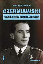 Okładka - Czerniawski. Polak, który oszukał Hitlera - Andrzej Brzeziecki