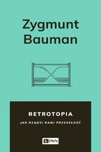 Okładka - Retrotopia. Jak rządzi nami przeszłość? - Zygmunt Bauman