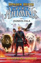 Okładka - Spirit Animals. Upadek Bestii. Ognista fala. Tom 4 - Jonathan Auxier