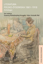 Literatura polsko-ydowska 1861-1918. Antologia