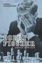 Okładka - Bobby Fischer. Obsesje geniusza - Stefan Gawlikowski