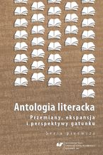 Okadka ksiki Antologia literacka. Przemiany, ekspansja i perspektywy gatunku. Seria pierwsza