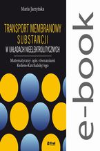 Okładka książki Transport membranowy substancji w układach nieelektrolitycznych. Matematyczny opis równaniami Kedem-Katchalskyego