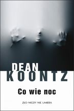 Okładka - Co wie noc - Dean Koontz