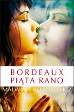 Okładka - Bordeaux piąta rano - Malwina Kowszewicz