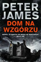 Okładka - Dom na wzgórzu - Peter James