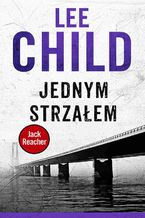 Okładka - Jack Reacher. Jednym strzałem - Lee Child