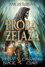 Okładka - Magisterium I: Próba żelaza - Cassandra Clare, Holly Black