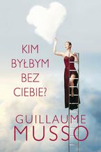 Okładka - Kim byłbym bez ciebie? - Guillaume Musso