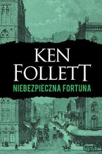 Okładka - Niebezpieczna fortuna - Ken Follett