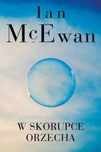 Okładka - W skorupce orzecha - Ian McEwan