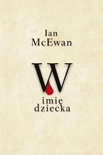 Okładka - W imię dziecka - Ian McEwan