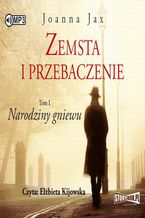 Okładka - Zemsta i przebaczenie. Narodziny gniewu. Tom 1 - Joanna Jax