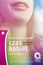 Okładka - Czas kobiet. Bądź kobietą spełnioną - Iwona Majewska - Opiełka