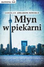 Okładka - Młyn w piekarni - Jarosław Abramow-Newerly