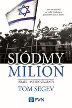 Okładka - Siódmy milion. Izrael - piętno Zagłady - Tom Segev