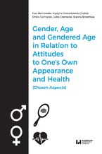 Okadka ksiki Gender, Age, and Gendered Age in Relation to Attitudes to One's Own Appearance and Health (Chosen Aspects)