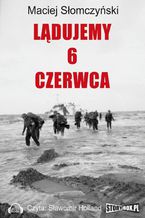 Okładka - Lądujemy 6 czerwca - Maciej Słomczyński