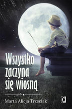 Okładka - Wszystko zaczyna się wiosną - Marta Alicja Trzeciak