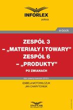 Zespół 3 - "Materiały i towary". Zespół 6 "Produkty" po zmianach