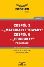 Zesp 3 - "Materiay i towary". Zesp 6 "Produkty" po zmianach