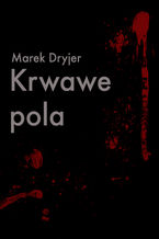 Okładka - Krwawe pola - Marek Dryjer