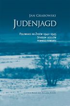 Okładka - Judenjagd. Polowanie na Żydów 1942-1945. Studium dziejów pewnego powiatu - Jan Grabowski