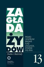 Okładka - Zagłada Żydów. Studia i Materiały nr 13 R. 2017 - Jacek Leociak, Alina Skibińska, Barbara Engelking, Jan Grabowski, Marta Janczewska, Agnieszka Haska, Jakub Petelewicz, dDariusz Libionka